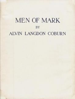 Alvin Langdon Coburn - Men of Mark. London and New York: Duckworth & Co, and Mitchell Kennerley, 1913.