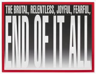 Barbara Kruger - Untitled (The Brutal, Relentless, Joyful, Fearful, End of it All)