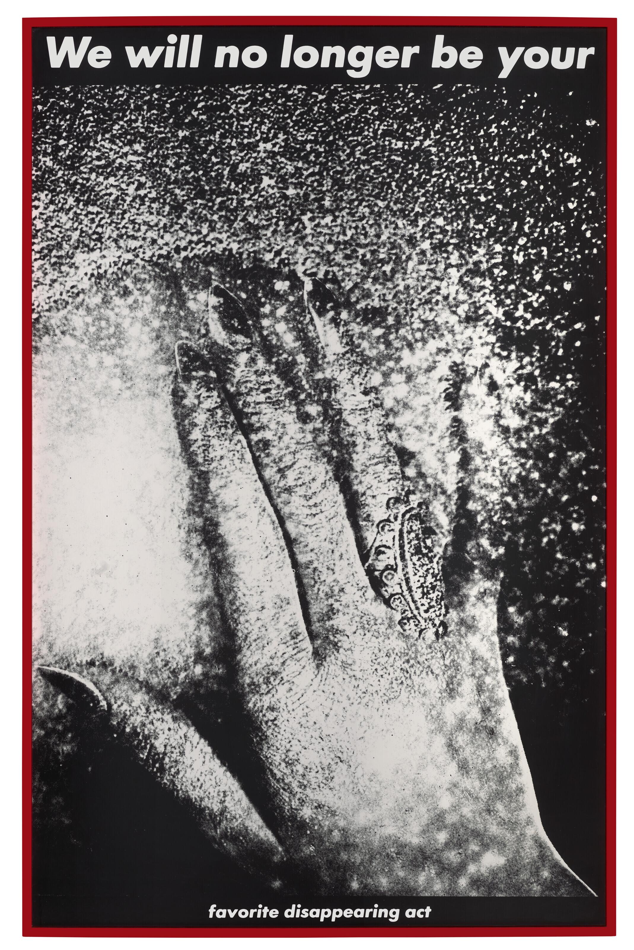Barbara Kruger - Untitled (We will no longer be your favorite disappearing act)