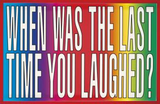 Barbara Kruger - Untitled (When was the last time you laughed?)
