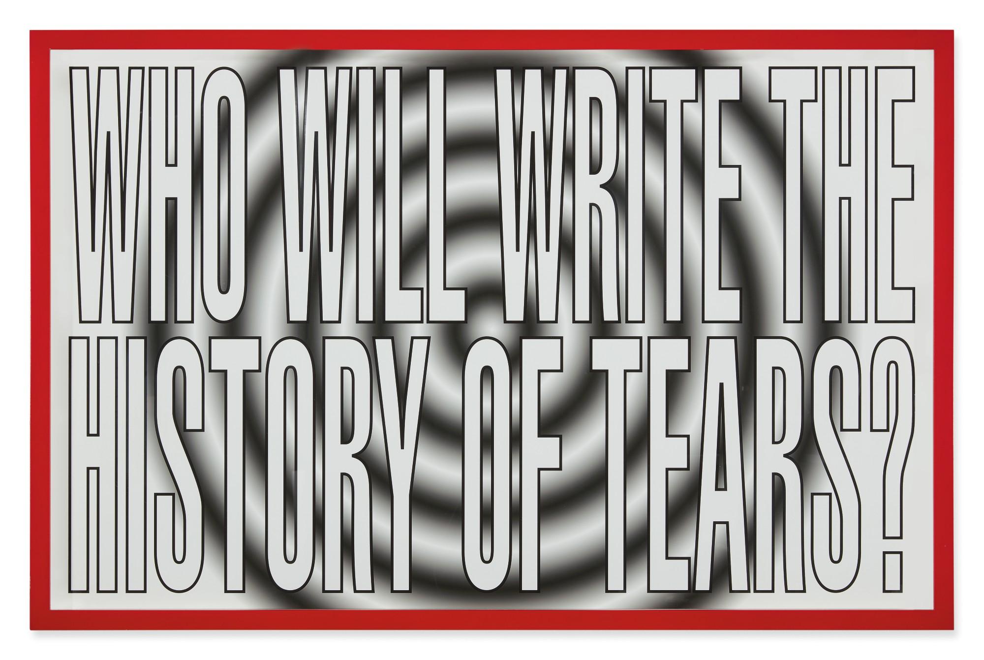 Barbara Kruger - Untitled (Who Will Write The History Of Tears?)