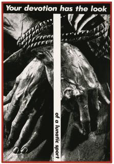 Barbara Kruger - Untitled (Your Devotion Has The Look Of A Lunatic Sport)