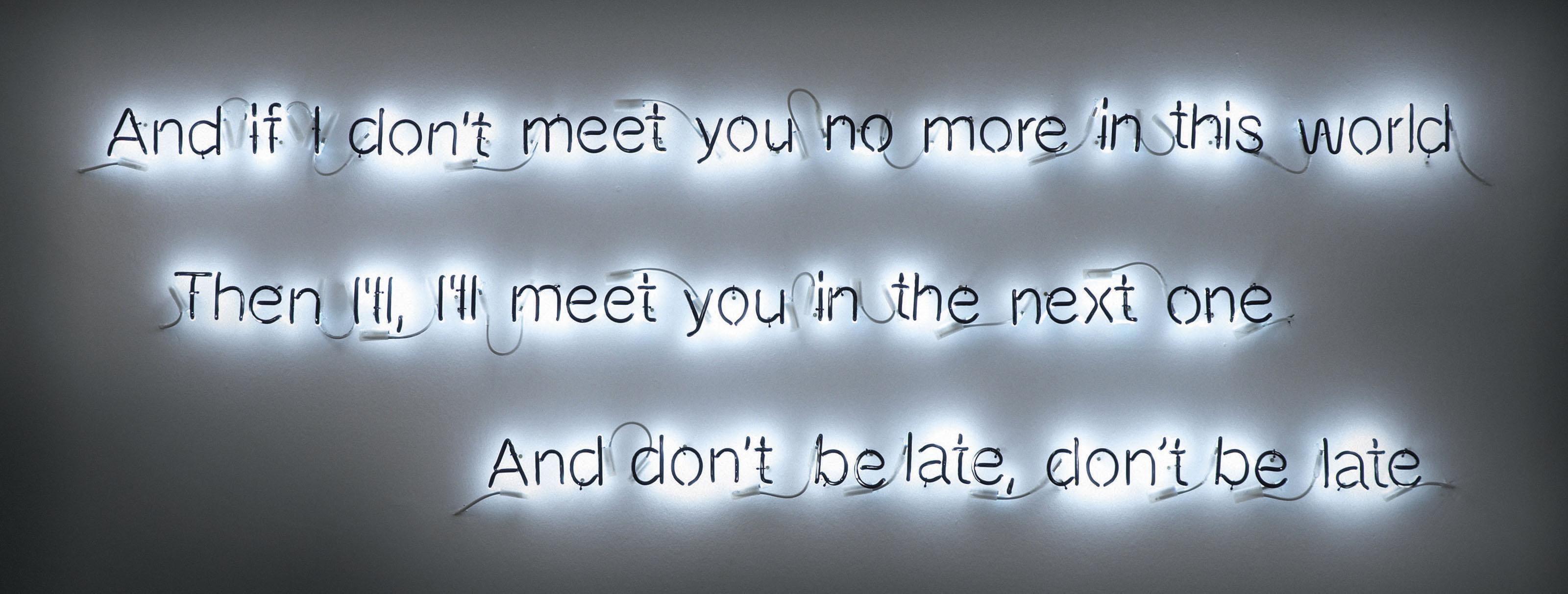Cerith Wyn Evans - And if I don\'t meet you no more...
