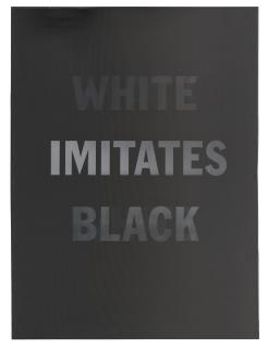 Hank Willis Thomas - Black Imitates White
