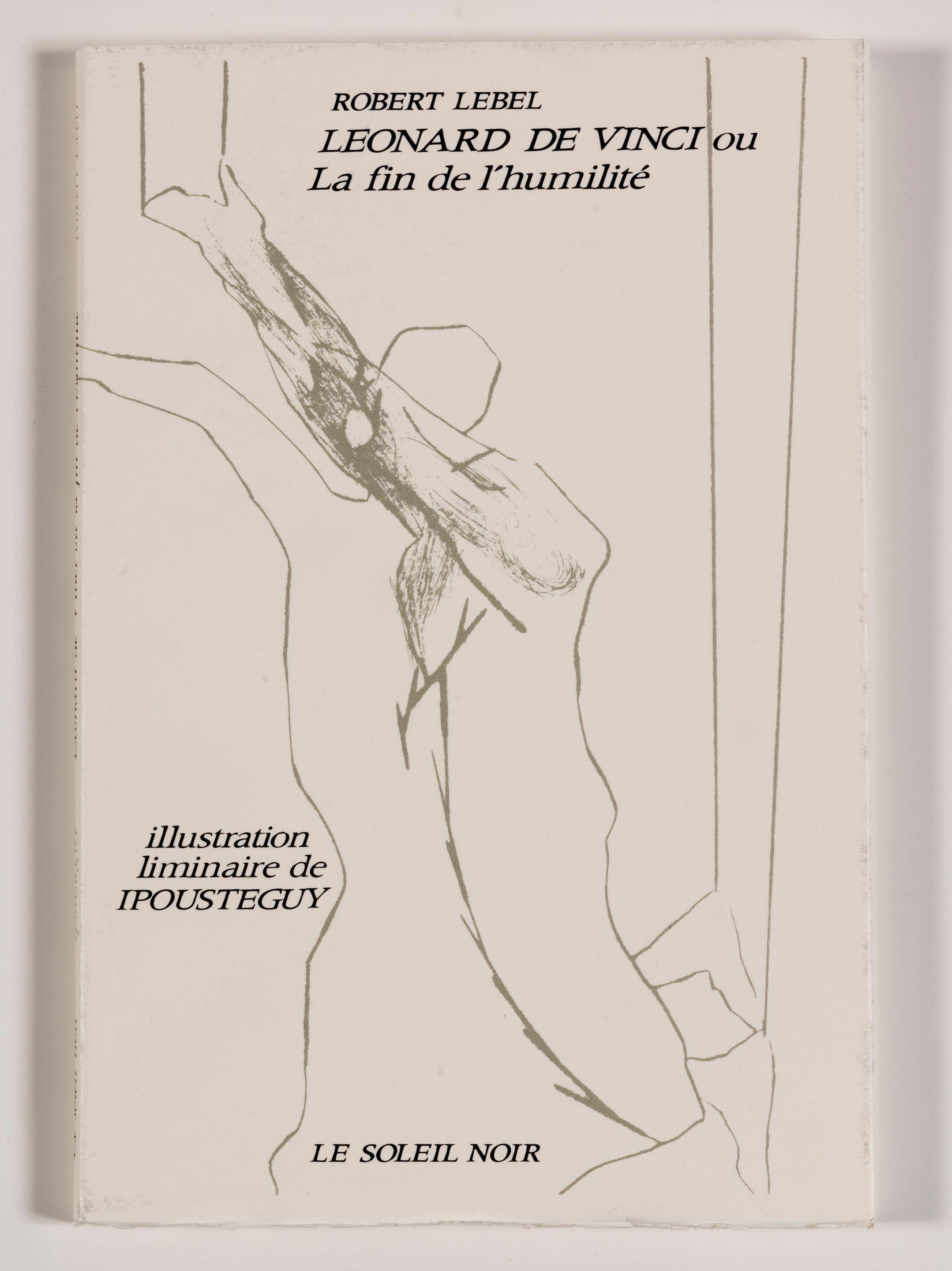 Jean-Robert Ipoustegui - Léonard de Vinci et la fin de l\'humilité, 1974
