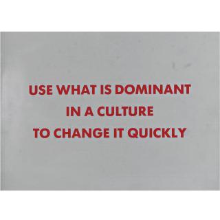 Jenny Holzer - Selection From The Survival Series: Use What Is Dominant In A Culture To Change It Quickly