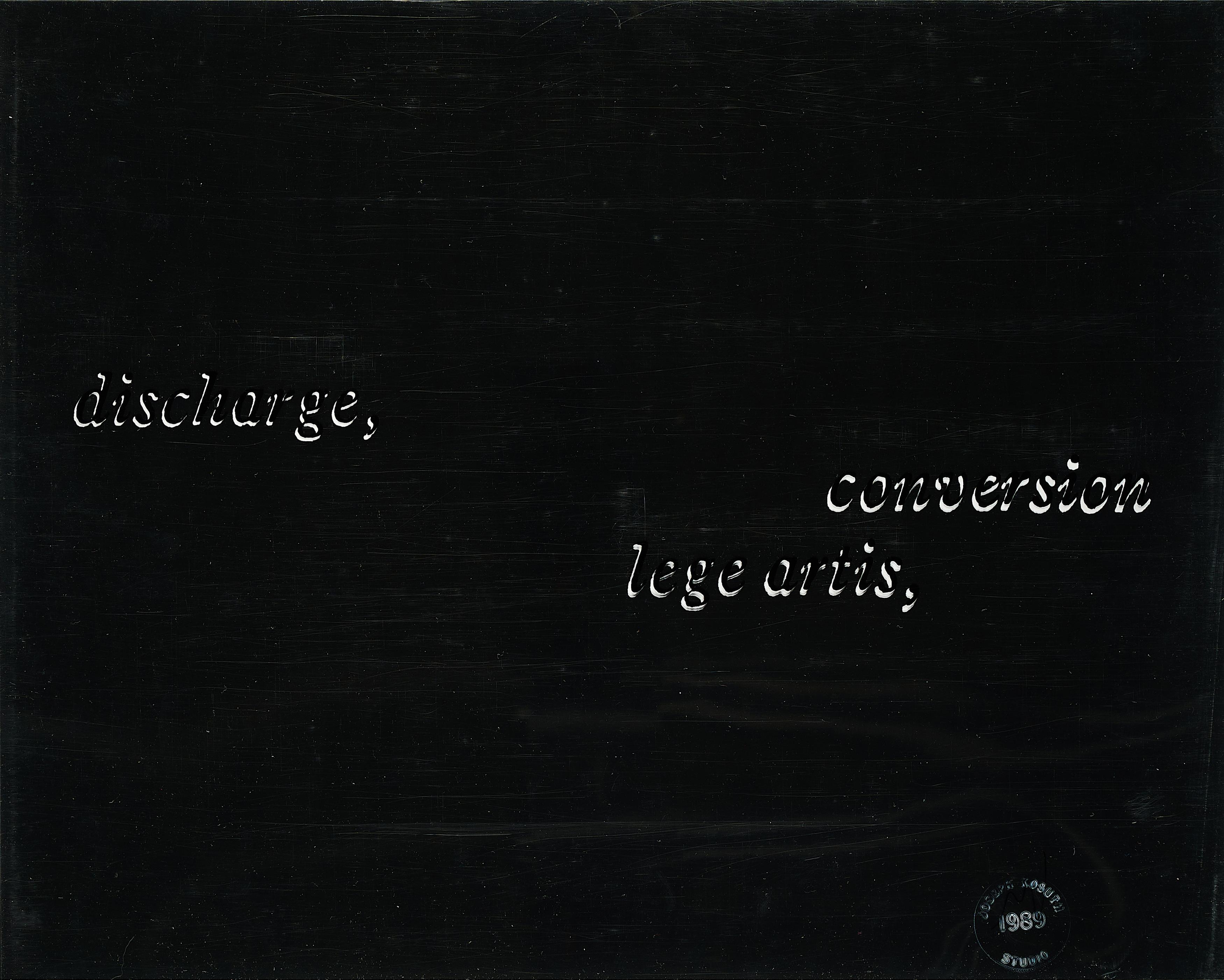 Joseph Kosuth - Discharge - conversion, lege artis.