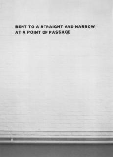 Lawrence Weiner - Bent to a Straight and Narrow at a Point of Passage Cat. # 422 (1976)