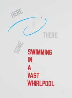 Lawrence Weiner - Here and There some Swimming in a vast Whirlpool.