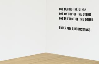 Lawrence Weiner - One Behind The Other One On Top Of The Other One In Front Of The Other Under Any Circumstance
