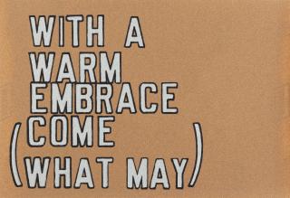 Lawrence Weiner - With a warm embrace (come what may)