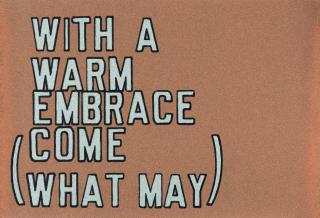 Lawrence Weiner - With a warm embrace (come what may)
