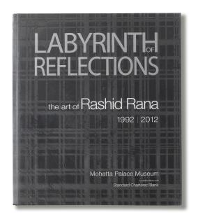 Rashid Rana - Labyrinth of Reflections: The Art of Rashid Rana 1992-2012: Mohatta Palace Museum Karachi in collaboration with Standard Chartered
