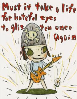 Yoshitomo Nara - Must It Take A Life For Hateful Eyes To Glisten Once Again